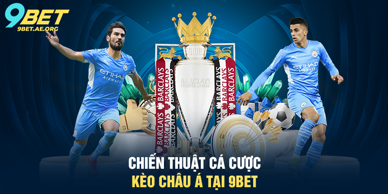 Cá cược thể thao kèo châu Á 9BET – Hướng dẫn chi tiết và chiến thuật