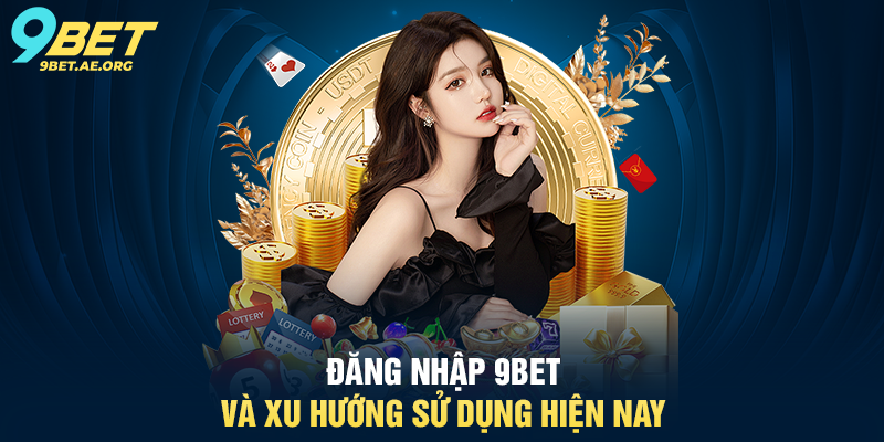 Đăng nhập 9BET hướng dẫn chi tiết và đầy đủ cho người dùng Đăng nhập 9BET hướng dẫn chi tiết và đầy đủ cho người dùng