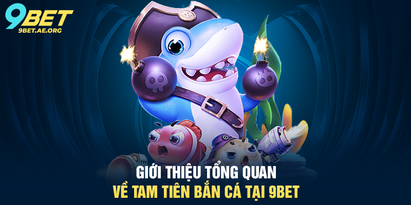 Bắn cá 9BET – Trò chơi giải trí hấp dẫn, cơ hội thắng tiền thật Bắn cá 9BET – Trò chơi giải trí hấp dẫn, cơ hội thắng tiền thật