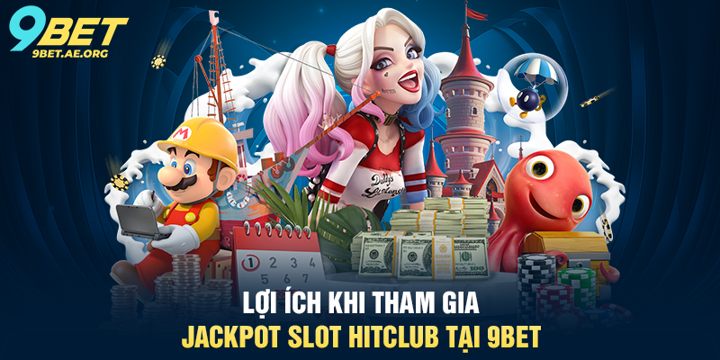 Jackpot Slot HitClub 9BET – Trải nghiệm quay thưởng siêu hấp dẫn
