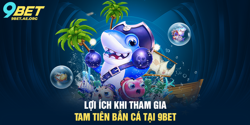 Tam Tiên Bắn Cá 9BET – Trải nghiệm bắn cá trực tuyến đầy thú vị