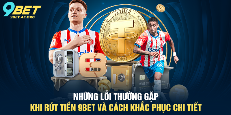 Rút tiền 9BET quy trình rõ ràng, minh bạch và dễ thực hiện cho người dùng Rút tiền 9BET quy trình rõ ràng, minh bạch và dễ thực hiện cho người dùng