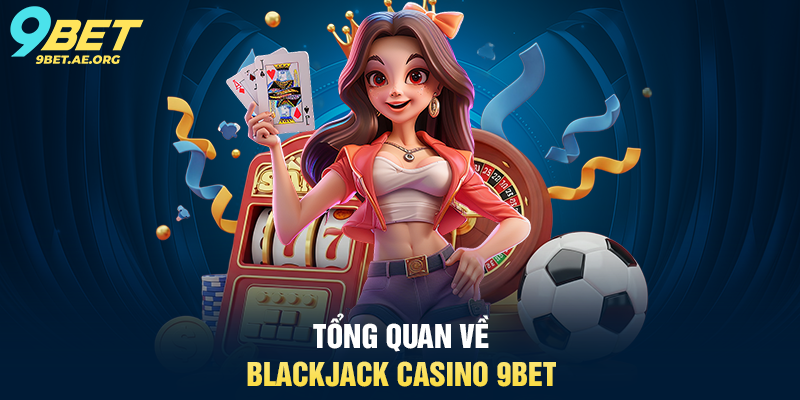 Casino 9BET – Trải nghiệm giải trí trực tuyến đỉnh cao và hấp dẫn