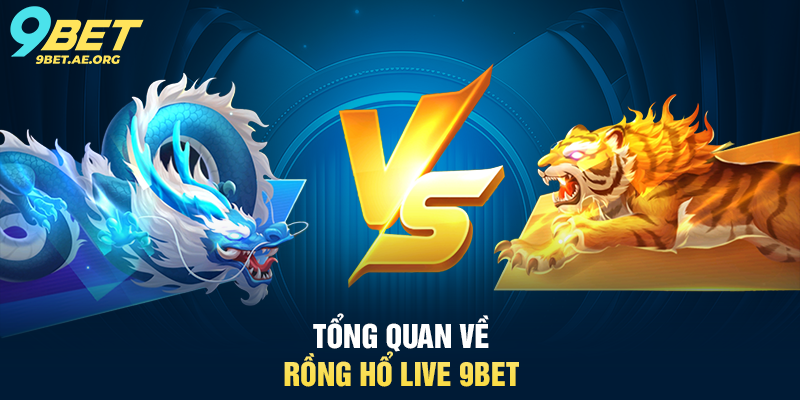 Rồng Hổ Live 9BET – Trải nghiệm sòng bạc trực tuyến hấp dẫn