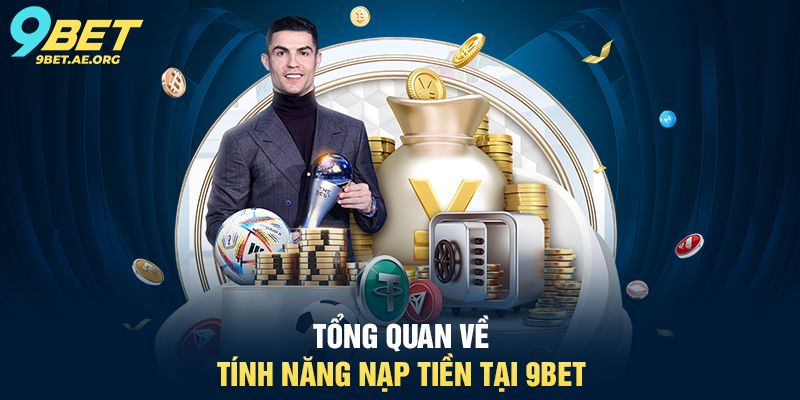 Nạp tiền 9BET hướng dẫn chi tiết, an toàn và phù hợp cho mọi người dùng