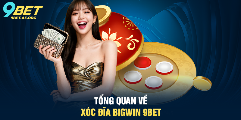 Xóc đĩa Bigwin 9BET – Trải nghiệm sòng bạc trực tuyến đầy thú vị Xóc đĩa Bigwin 9BET – Trải nghiệm sòng bạc trực tuyến đầy thú vị