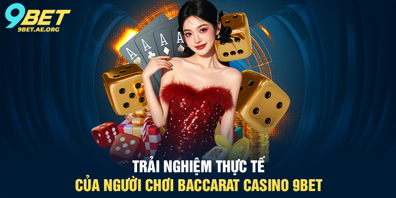 Baccarat Casino 9BET – Trải nghiệm sòng bạc trực tuyến đẳng cấp