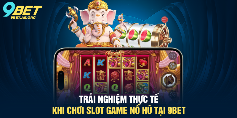 Slot Game Nổ Hũ 9BET – Trải nghiệm quay thưởng trực tuyến