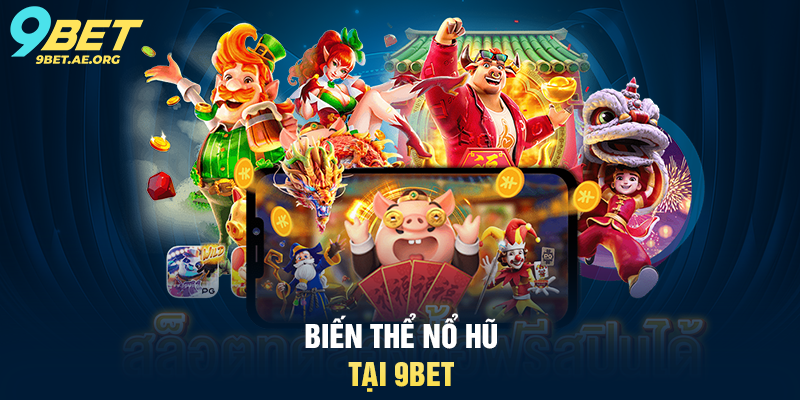 Nổ Hũ 9BET – Trải nghiệm trò chơi may mắn siêu hấp dẫn