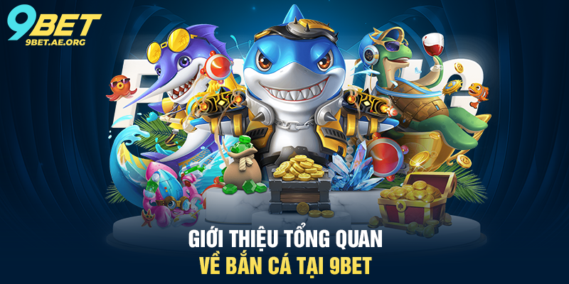 Bắn cá 9BET – Trò chơi giải trí hấp dẫn, cơ hội thắng tiền thật