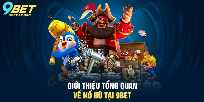 Nổ Hũ 9BET – Trải nghiệm trò chơi may mắn siêu hấp dẫn