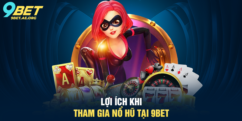 Nổ Hũ 9BET – Trải nghiệm trò chơi may mắn siêu hấp dẫn